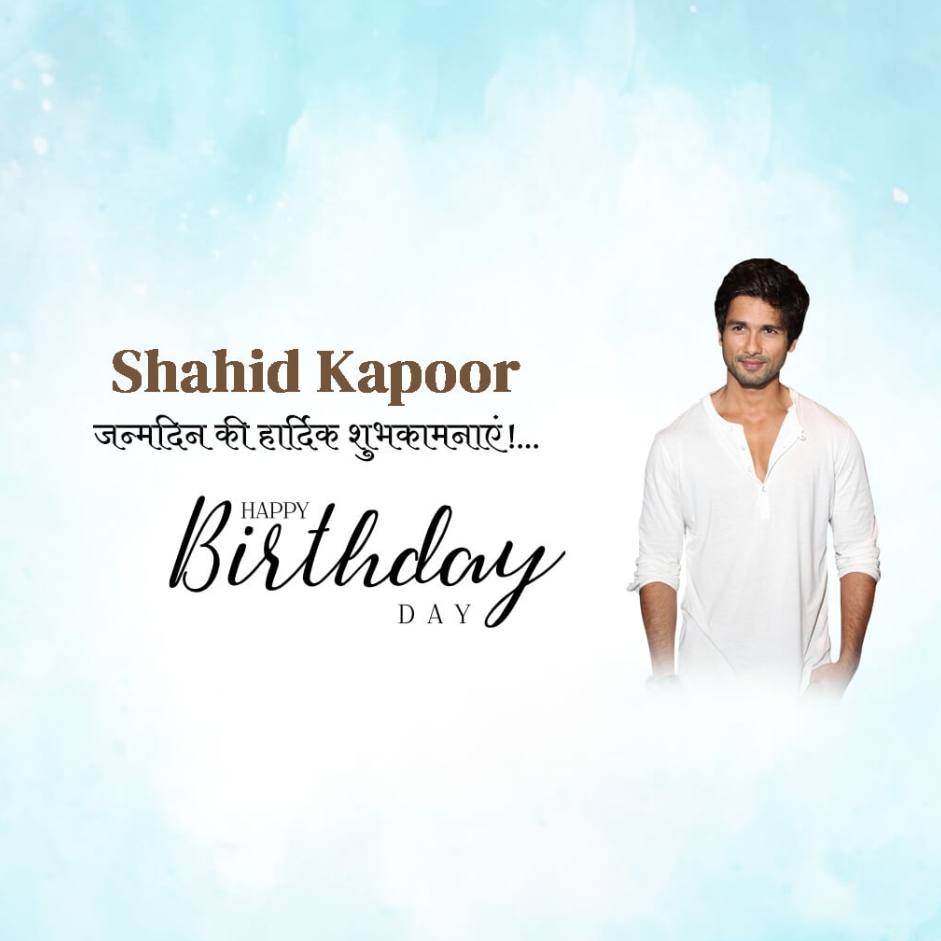 Happy Birthday, Shahid Kapoor: 25 Feb | Download Poster, Status and Hd Photos Free 6 Shahid Kapoor Birthday Picture